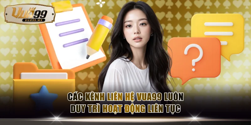 Các kênh liên hệ VUA99 luôn duy trì hoạt động liên tục