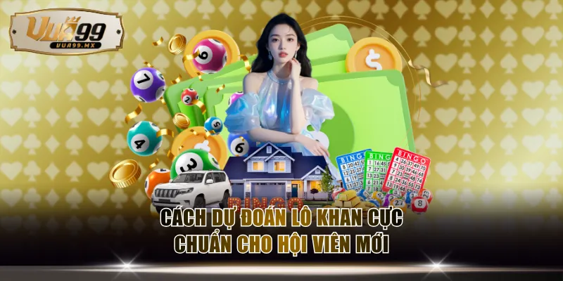 Cách dự đoán lô khan cực chuẩn cho hội viên mới