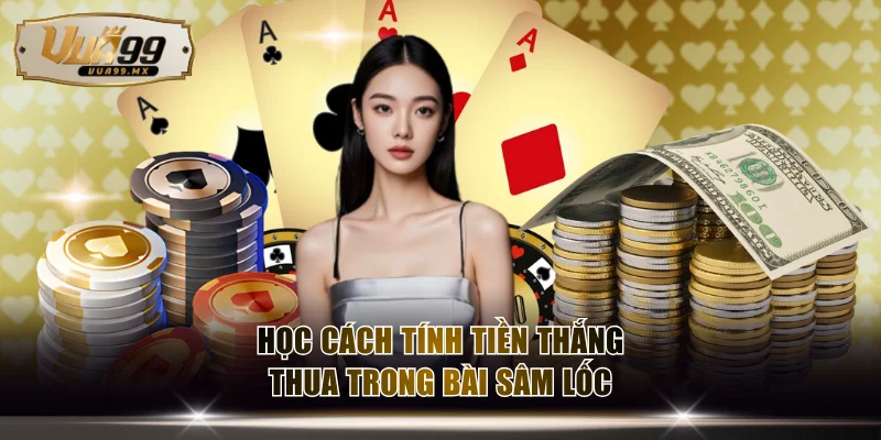 Học cách tính tiền thắng thua dễ hiểu trong bài Sâm Lốc