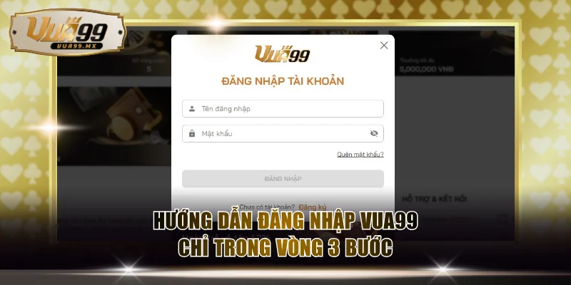 Hướng dẫn cách đăng nhập VUA99 trong vòng 3 bước
