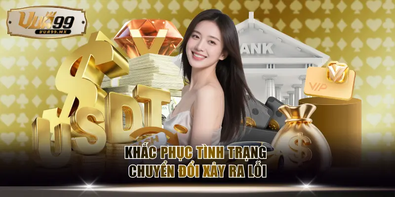 Khắc phục tình trạng chuyển đổi xảy ra lỗi