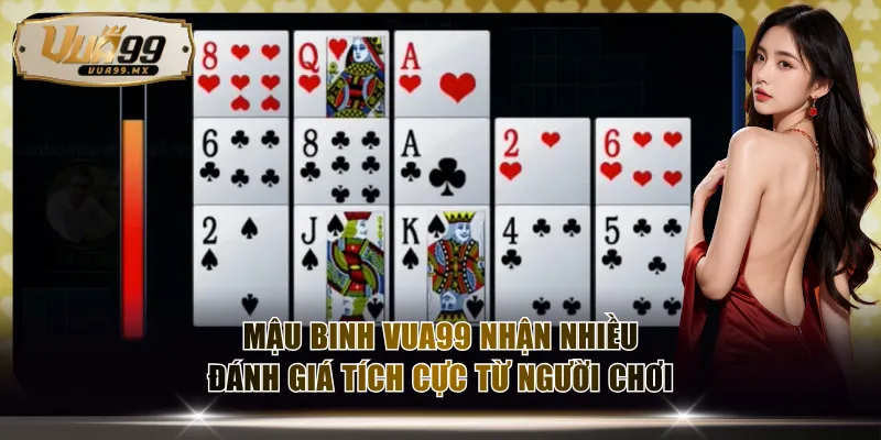 Mậu Binh VUA99 nhận nhiều đánh giá tích cực từ người chơi