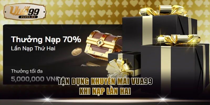 Tận dụng khuyến mãi VUA99 khi nạp lần hai