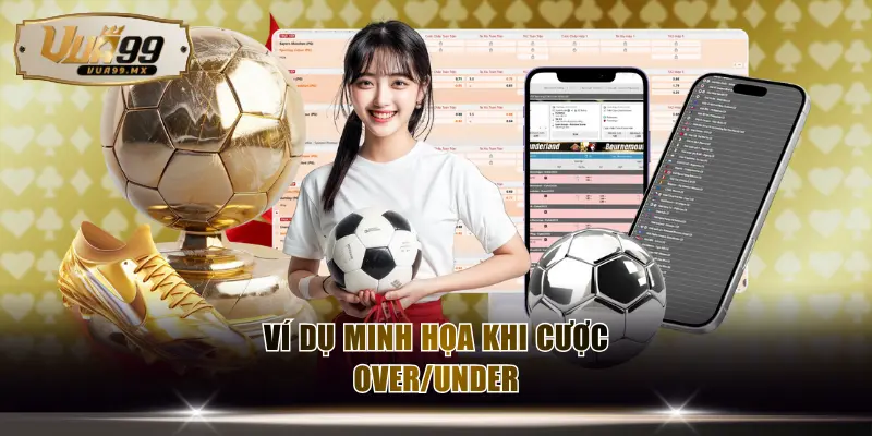 Ví dụ minh họa khi cược Over/Under